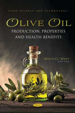 Olive Oil: Production, Properties and Health Benefits de Keith G. West