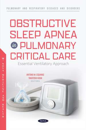 Obstructive Sleep Apnea in Pulmonary Critical Care: Essential Ventilatory Approach de Antonio M Esquinas