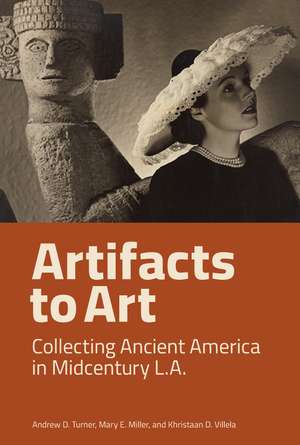 Artifacts to Art: Collecting Ancient America in Midcentury L.A. de Andrew D. Turner