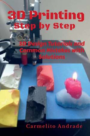 3D Printing Step by Step de Carmelito Andrade