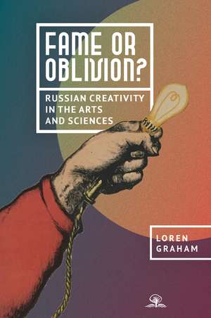 Fame or Oblivion?: Russian Creativity in the Arts and Sciences de Loren Graham