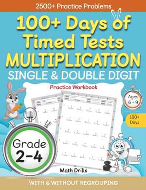 100+ Days of Timed Tests Multiplication, Single & Double Digit Practice Workbook, With and without Regrouping, Grades 2 - 4, Ages 6 - 9 de Abczbook Press