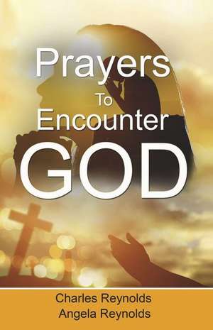 Prayers to Encounter God de ANGELA REYNOLDS