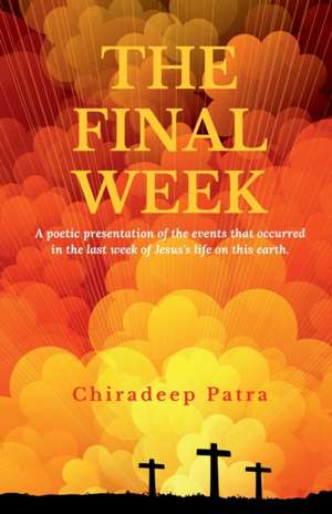 The Final Week de Chiradeep Patra