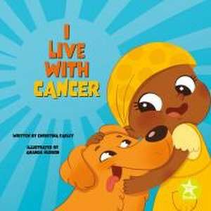 I Live with Cancer de Christina Earley