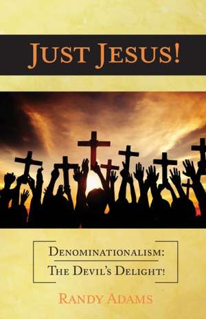 Just Jesus! de Randy Adams