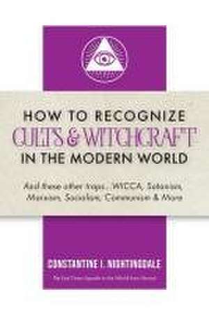 How to Recognize Cults & Witchcraft in the Modern World de Constantine I. Nightingdale