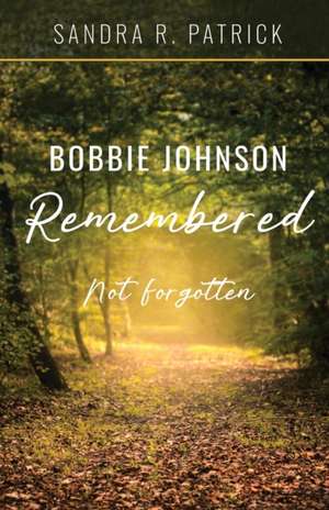 Bobbie Johnson Remembered de Sandra R. Patrick