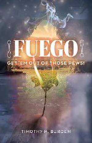 Fuego de Timothy M. Burden