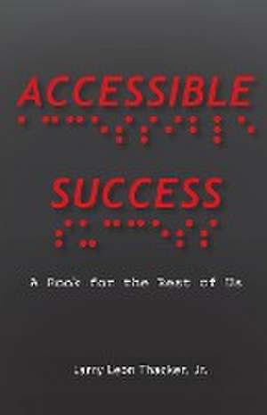 Accessible Success de Jr. Larry Leon Thacker