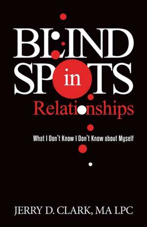 Blind Spots in Relationships de Jerry D. Clark