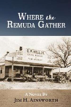 Where the Remuda Gather de Jim H. Ainsworth