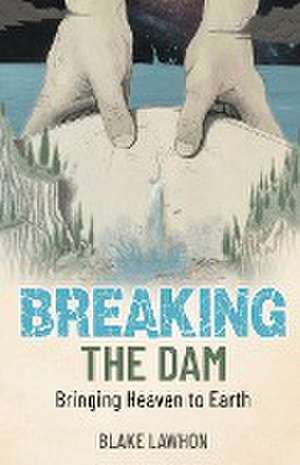 Breaking the Dam de Blake Lawhon