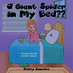 A Giant Spider in My Bed?? de Patty Bonette