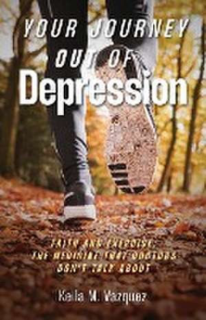 Your Journey Out of Depression de Keila M. Vazquez