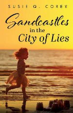 Sandcastles in the City of Lies de Susie Q. Corey