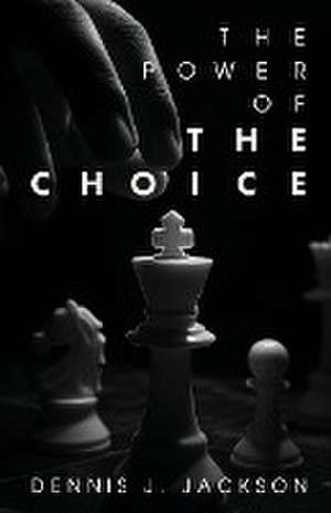 The Power of the Choice de Dennis J. Jackson