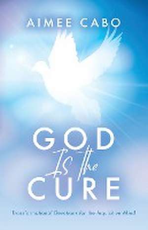 God Is the Cure de Aimee Cabo