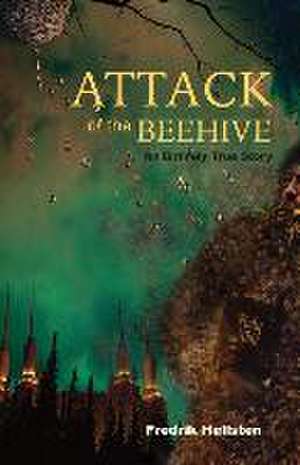 Attack of the Beehive: An Entirely True Story de Fredrik Hellsten