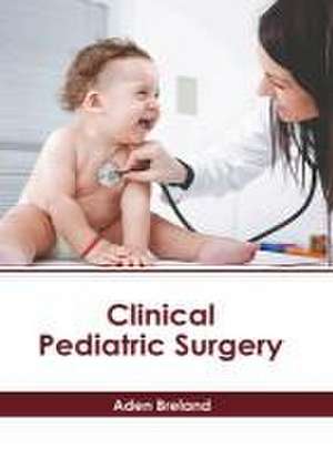 Clinical Pediatric Surgery de Aden Breland