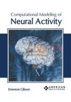 Computational Modeling of Neural Activity de Emerson Gibson