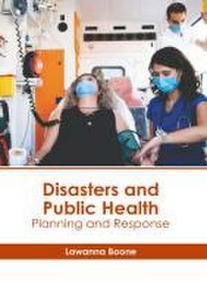 Disasters and Public Health: Planning and Response de Lawanna Boone