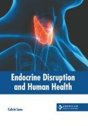 Endocrine Disruption and Human Health de Calvin Lane