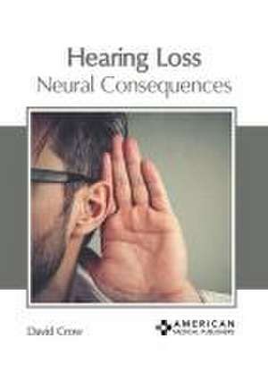 Hearing Loss: Neural Consequences de David Crow