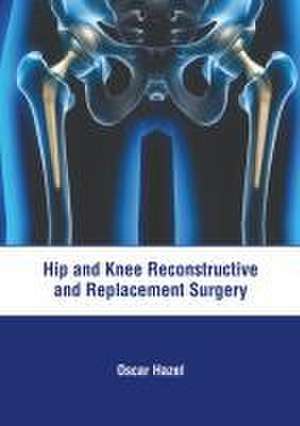 Hip and Knee Reconstructive and Replacement Surgery de Oscar Hazel