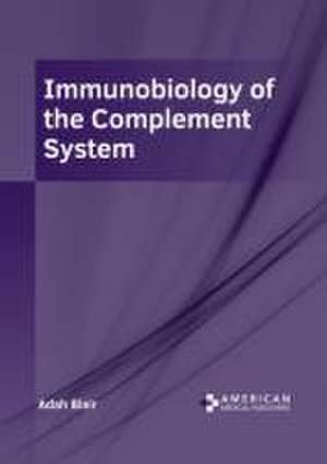 Immunobiology of the Complement System de Adah Blair