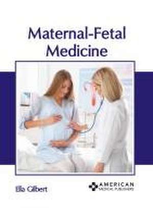 Maternal-Fetal Medicine de Ella Gilbert