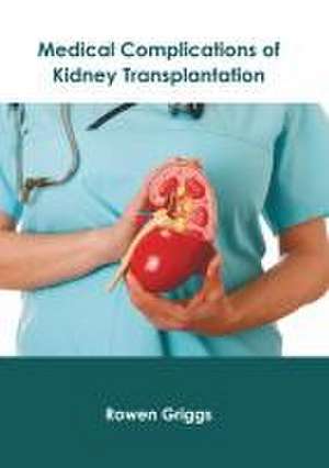 Medical Complications of Kidney Transplantation de Rowen Griggs