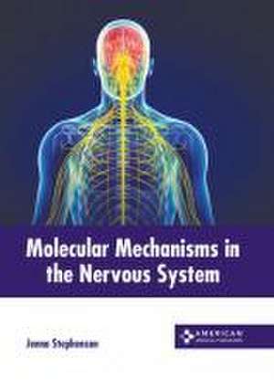 Molecular Mechanisms in the Nervous System de Jenna Stephenson