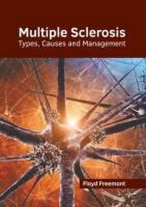 Multiple Sclerosis: Types, Causes and Management de Floyd Freemont