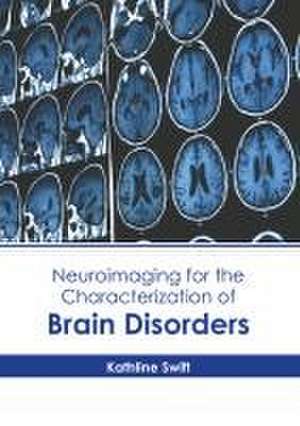 Neuroimaging for the Characterization of Brain Disorders de Kathline Swift