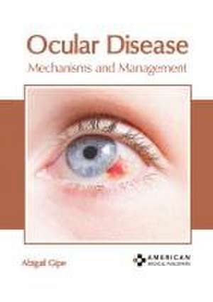 Ocular Disease: Mechanisms and Management de Abigail Gipe