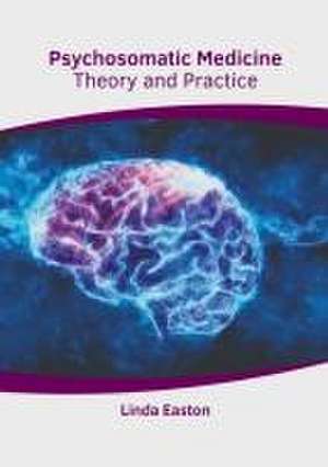 Psychosomatic Medicine: Theory and Practice de Linda Easton