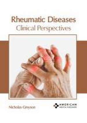 Rheumatic Diseases: Clinical Perspectives de Nicholas Greyson