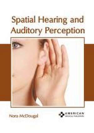 Spatial Hearing and Auditory Perception de Nora McDougal