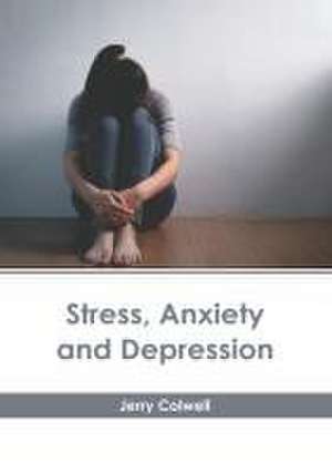 Stress, Anxiety and Depression de Jerry Colwell