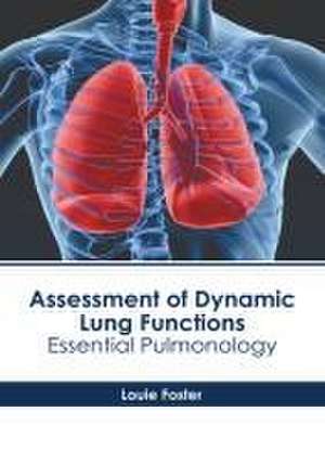 Assessment of Dynamic Lung Functions: Essential Pulmonology de Louie Foster