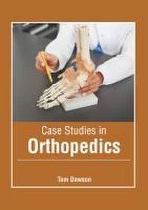 Case Studies in Orthopedics de Tom Dawson