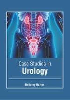 Case Studies in Urology de Bellamy Burton