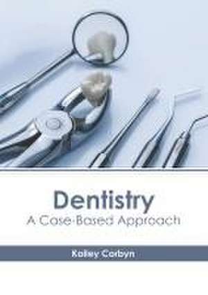 Dentistry: A Case-Based Approach de Kailey Corbyn