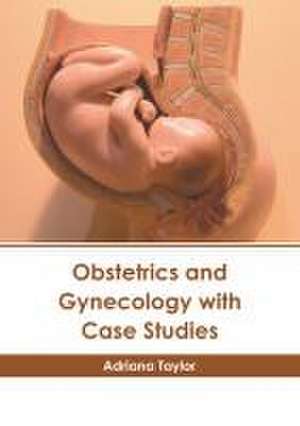 Obstetrics and Gynecology with Case Studies de Adriana Taylor