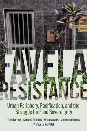 Favela Resistance: Urban Periphery, Pacification, and the Struggle for Food Sovereignty de Timo Bartholl