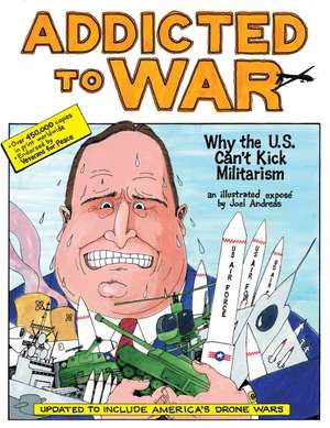 Addicted to War: Why the U.S. Can't Kick Militarism de Joel Andreas