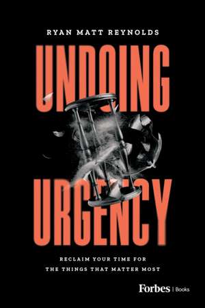 Undoing Urgency de Ryan Matt Reynolds