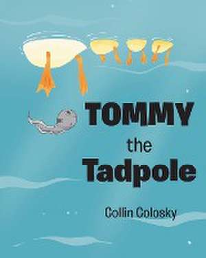 Tommy the Tadpole de Collin Colosky