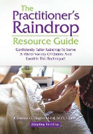 The Practitioner's Raindrop Resource Guide de Christina G. Hagan M. Ed